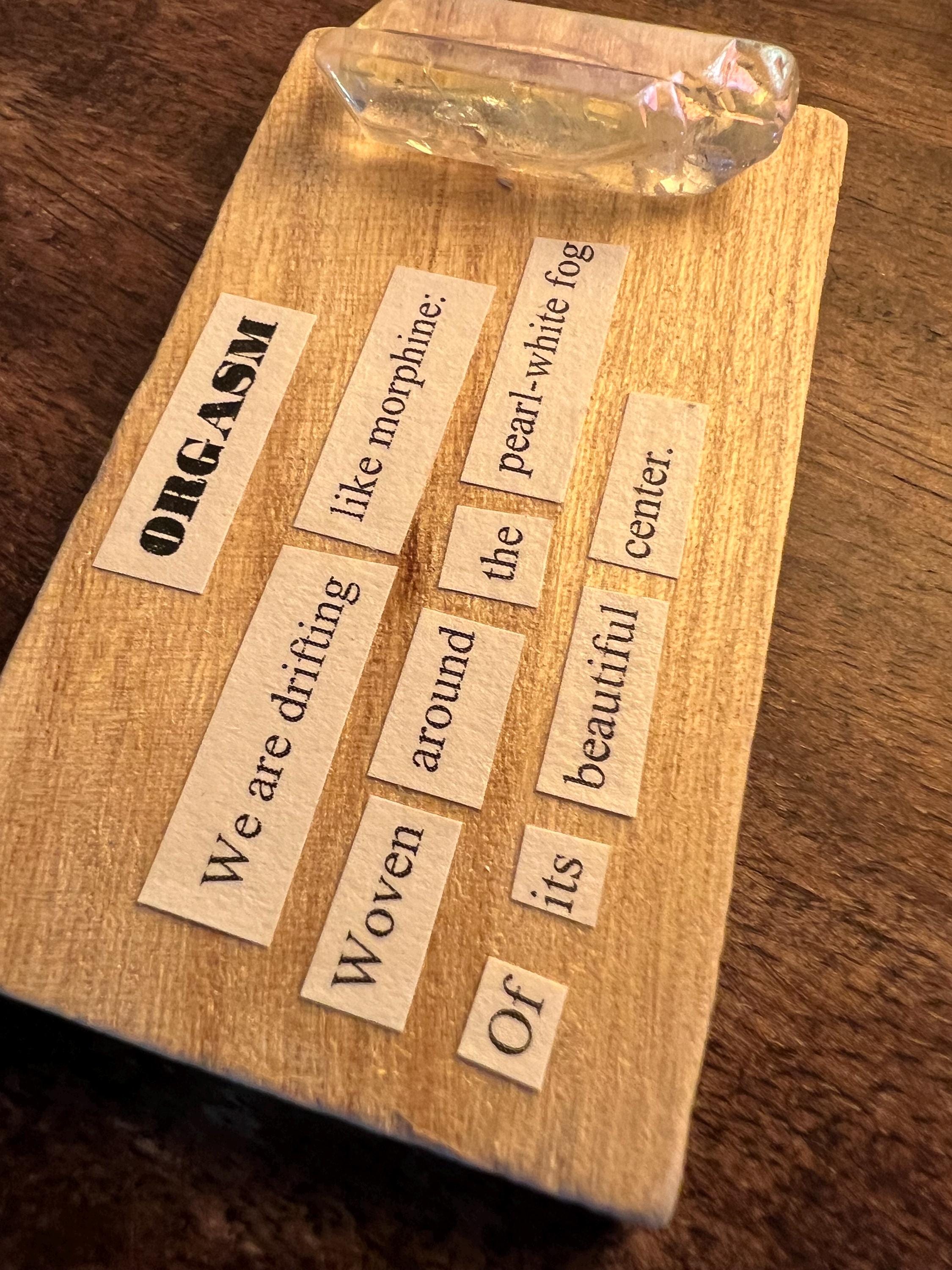 Orgasm, poetry art, reclaimed wood, aura quartz, made by the witch at OLC