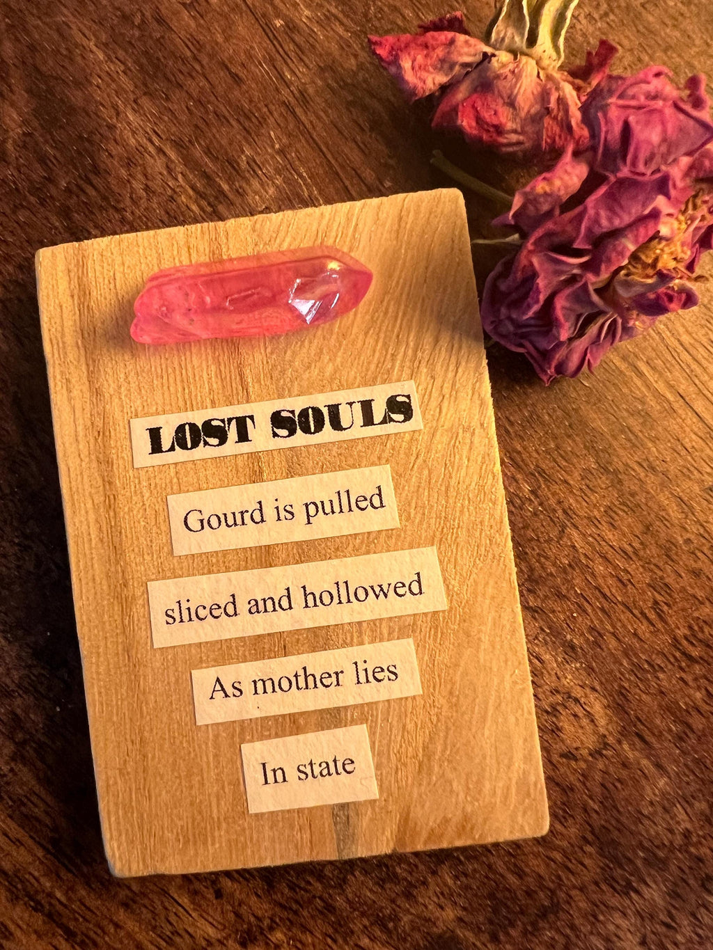 Lost Souls, poetry art, pink aura quartz and reclaimed wood, made by the witch at OLC, 2 1/2 x 2 inches