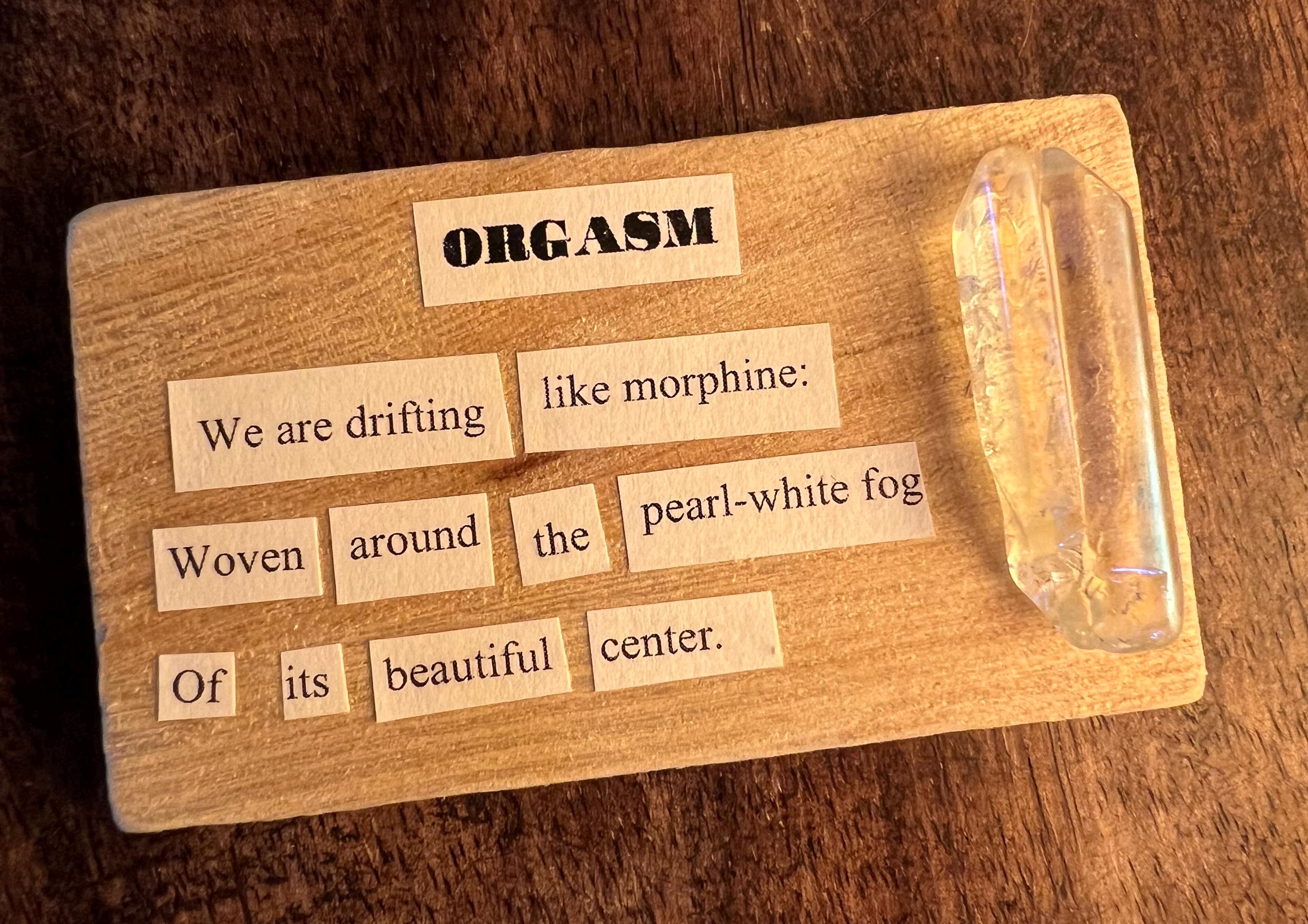 Orgasm, poetry art, reclaimed wood, aura quartz, made by the witch at OLC